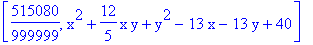 [515080/999999, x^2+12/5*x*y+y^2-13*x-13*y+40]